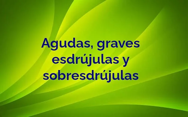 Agudas, graves, esdrújulas y sobresdrújulas