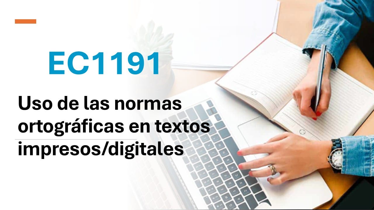 Estádar de Competencia 1191 (EC1191): Uso de las normas ortográficas en textos impresos / digitales